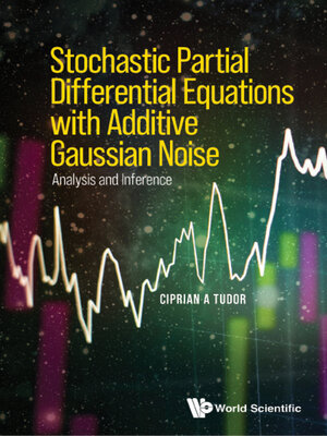 cover image of Stochastic Partial Differential Equations With Additive Gaussian Noise--Analysis and Inference